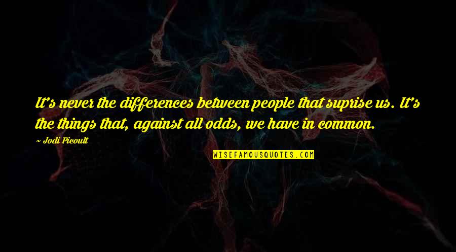 Batfink Character Quotes By Jodi Picoult: It's never the differences between people that suprise