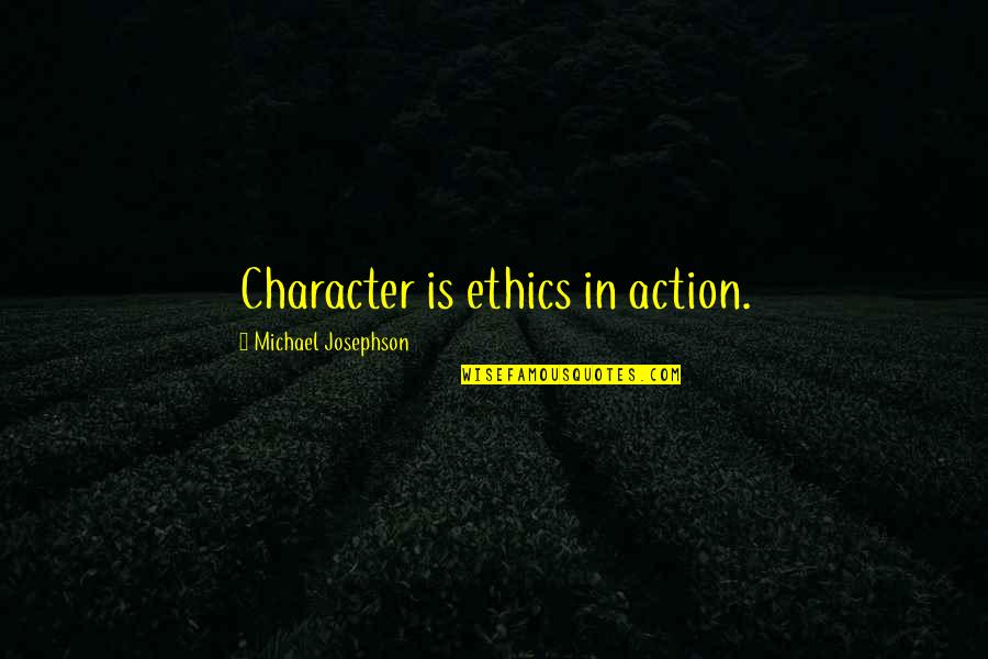 Batfink Character Quotes By Michael Josephson: Character is ethics in action.