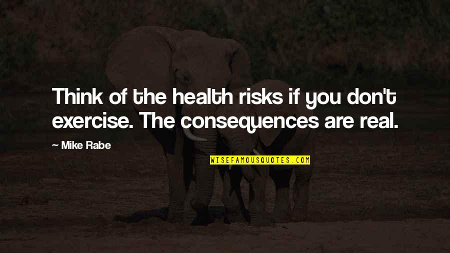 Batgirl Of Burnside Quotes By Mike Rabe: Think of the health risks if you don't