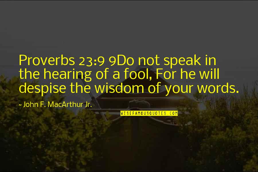 Batgirl Tv Quotes By John F. MacArthur Jr.: Proverbs 23:9 9Do not speak in the hearing