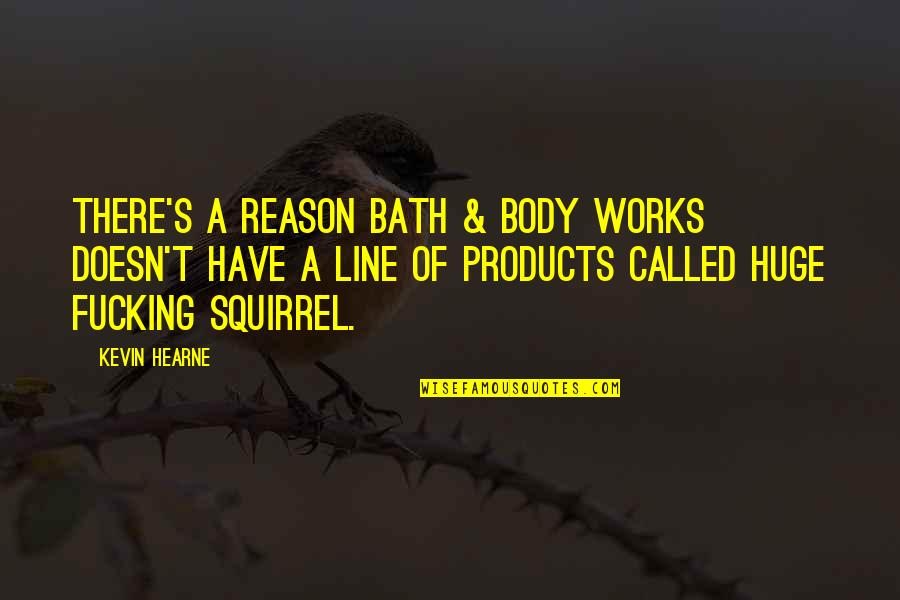 Bath And Body Quotes By Kevin Hearne: There's a reason Bath & Body Works doesn't