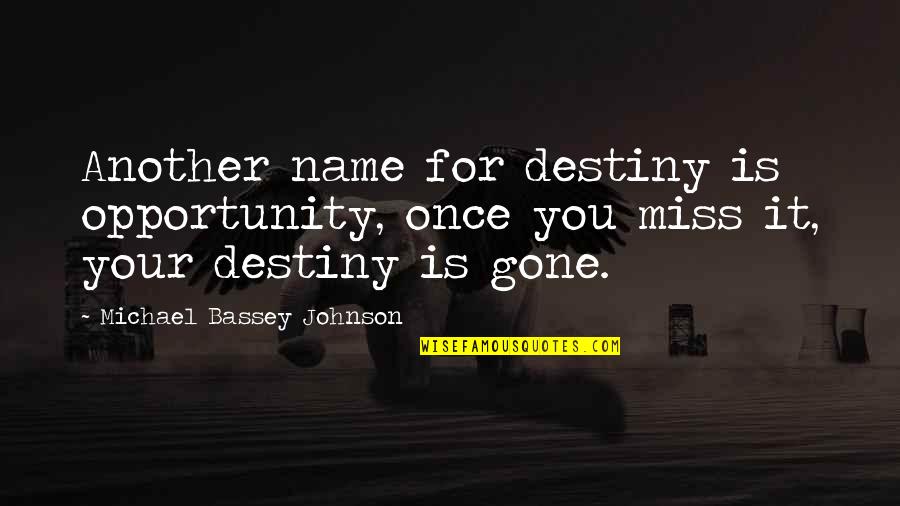 Bath And Body Quotes By Michael Bassey Johnson: Another name for destiny is opportunity, once you