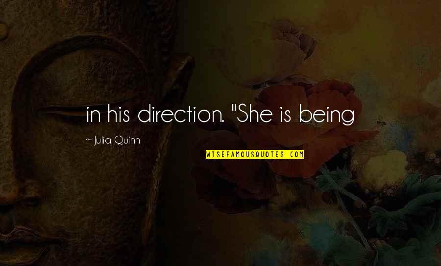 Bath Fitter Quotes By Julia Quinn: in his direction. "She is being Bath Fitter Quotes By Julia Quinn: in his direction. "She is being