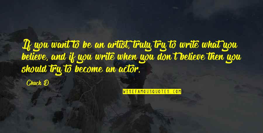 Bath Soaks Quotes By Chuck D: If you want to be an artist, truly Bath Soaks Quotes By Chuck D: If you want to be an artist, truly