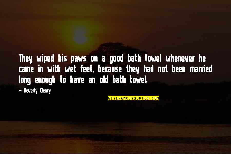 Bath Towel Quotes By Beverly Cleary: They wiped his paws on a good bath