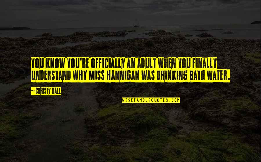 Bath Water Quotes By Christy Hall: You know you're officially an adult when you