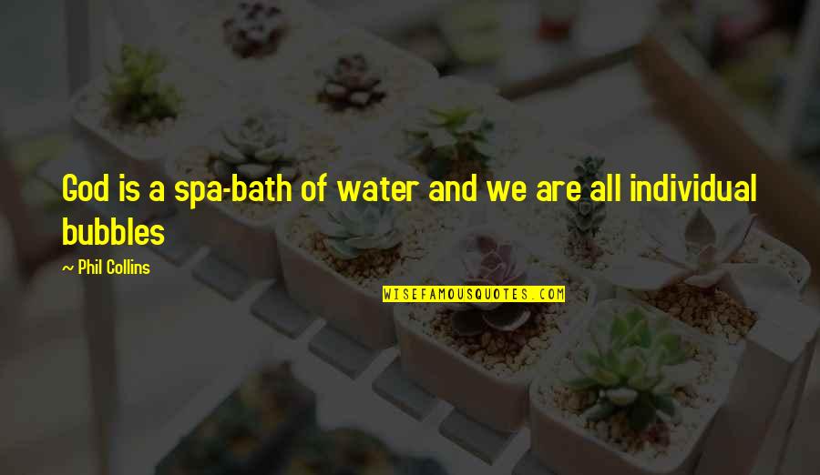 Bath Water Quotes By Phil Collins: God is a spa-bath of water and we