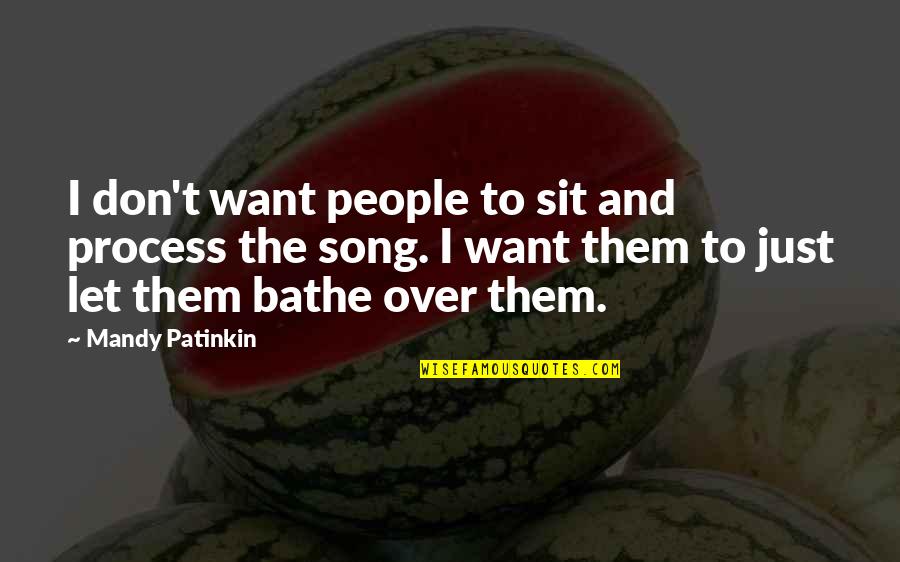 Bathe Quotes By Mandy Patinkin: I don't want people to sit and process
