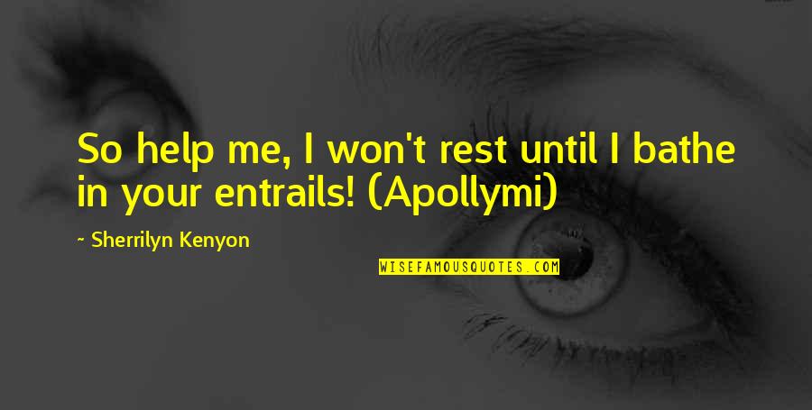 Bathe Quotes By Sherrilyn Kenyon: So help me, I won't rest until I