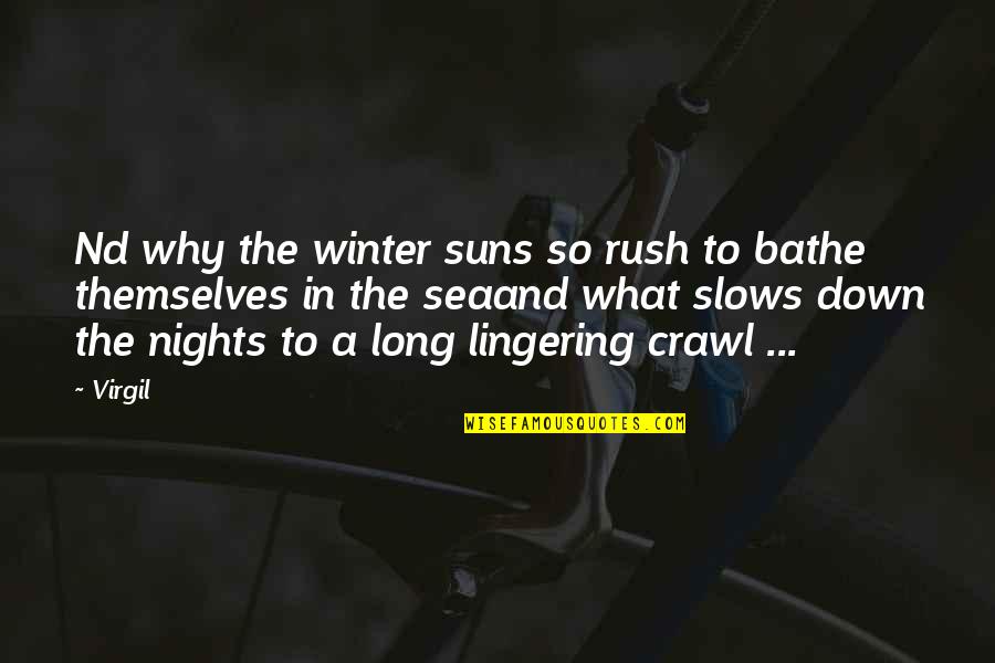 Bathe Quotes By Virgil: Nd why the winter suns so rush to
