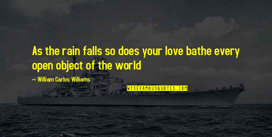 Bathe Quotes By William Carlos Williams: As the rain falls so does your love