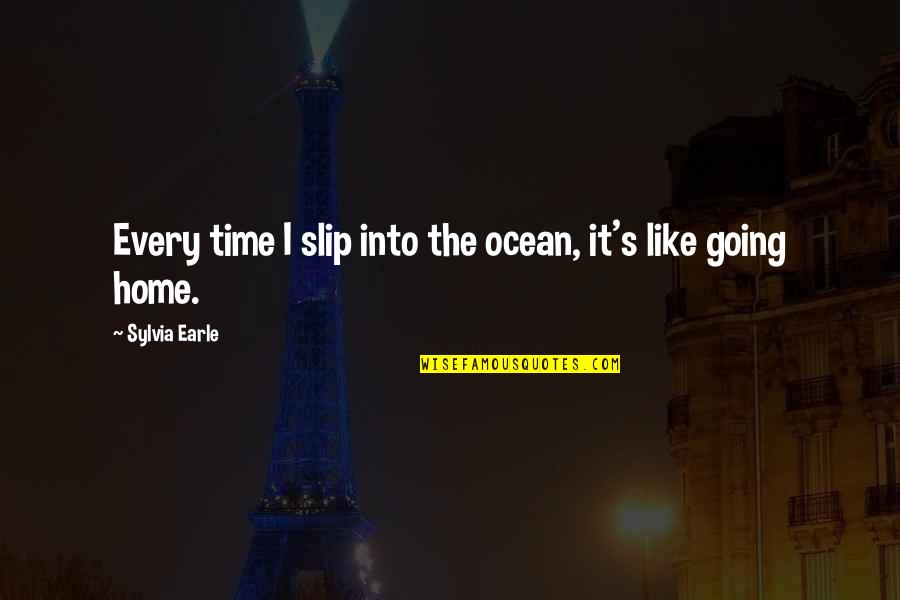 Bathery Quotes By Sylvia Earle: Every time I slip into the ocean, it's Bathery Quotes By Sylvia Earle: Every time I slip into the ocean, it's