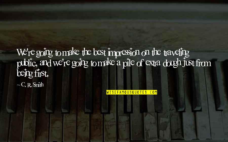 Bathetic Records Quotes By C. R. Smith: We're going to make the best impression on