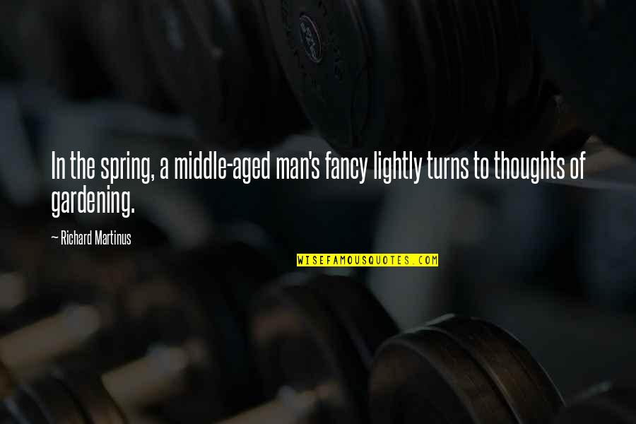 Bathetic Records Quotes By Richard Martinus: In the spring, a middle-aged man's fancy lightly