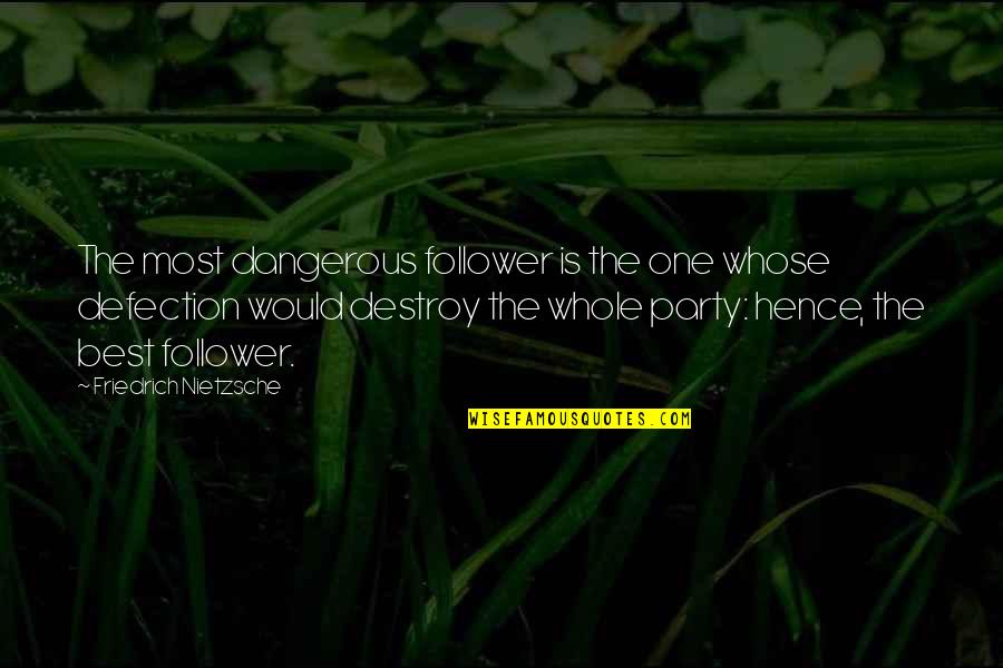 Bathienthanh74 Quotes By Friedrich Nietzsche: The most dangerous follower is the one whose Bathienthanh74 Quotes By Friedrich Nietzsche: The most dangerous follower is the one whose