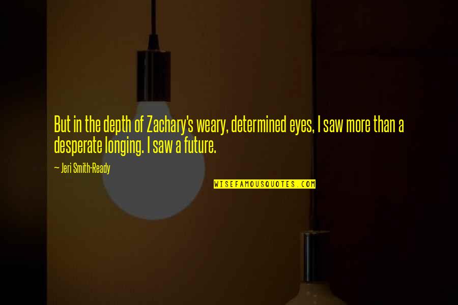 Bathilde Upholstered Quotes By Jeri Smith-Ready: But in the depth of Zachary's weary, determined