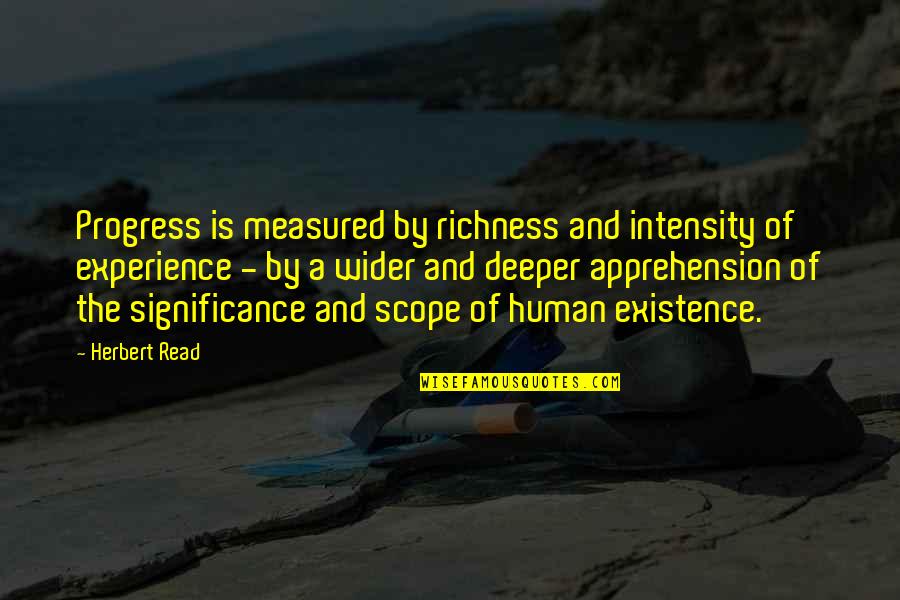 Bathing In The Rain Quotes By Herbert Read: Progress is measured by richness and intensity of