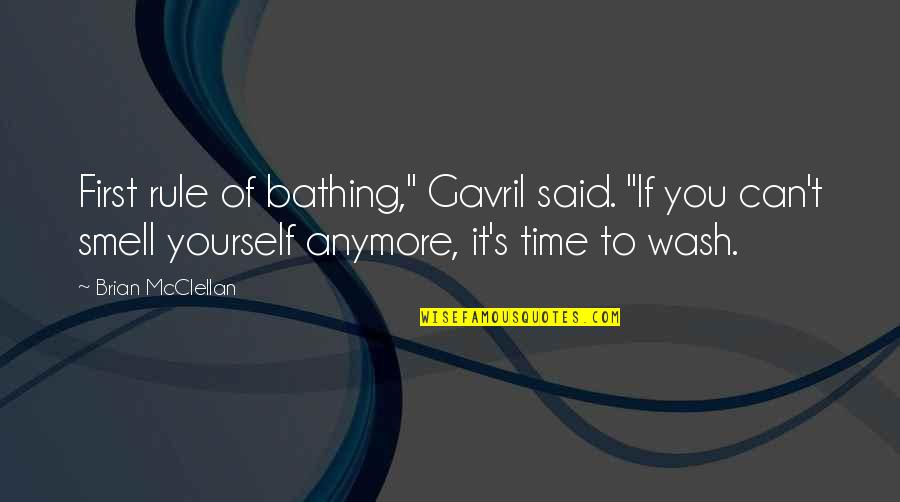 Bathing Quotes By Brian McClellan: First rule of bathing," Gavril said. "If you