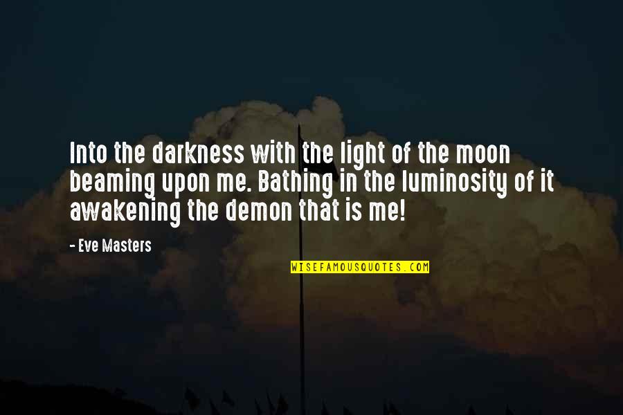 Bathing Quotes By Eve Masters: Into the darkness with the light of the