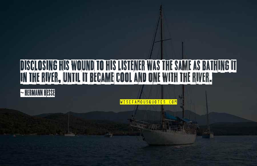 Bathing Quotes By Hermann Hesse: Disclosing his wound to his listener was the