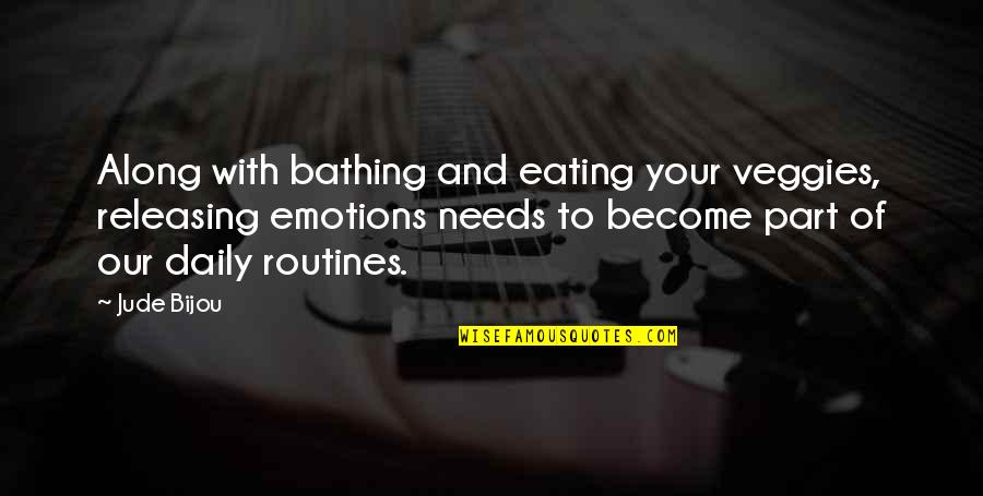Bathing Quotes By Jude Bijou: Along with bathing and eating your veggies, releasing