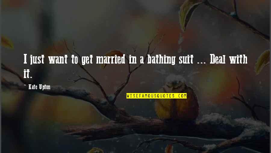 Bathing Quotes By Kate Upton: I just want to get married in a