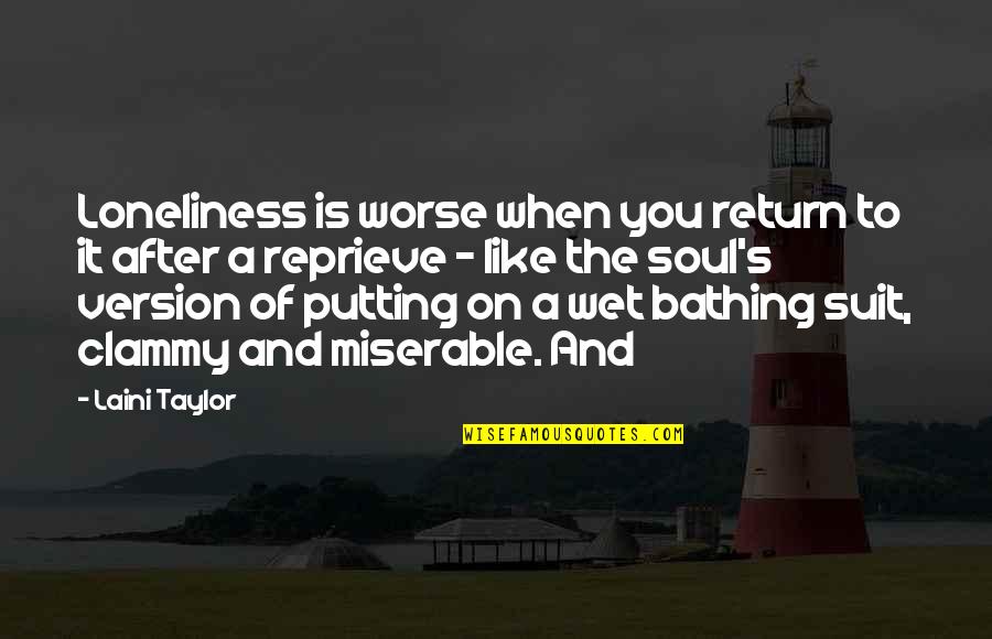 Bathing Quotes By Laini Taylor: Loneliness is worse when you return to it