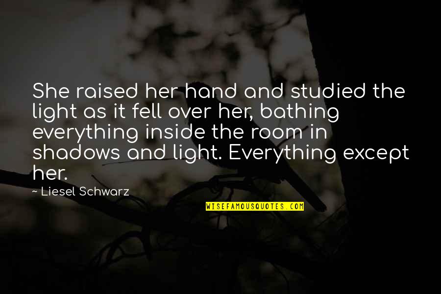 Bathing Quotes By Liesel Schwarz: She raised her hand and studied the light