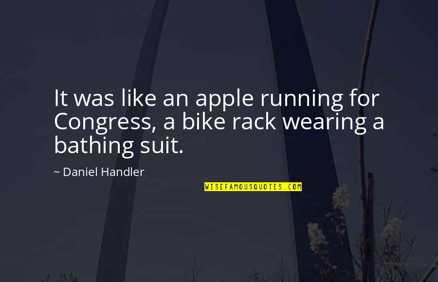 Bathing Suit Quotes By Daniel Handler: It was like an apple running for Congress,