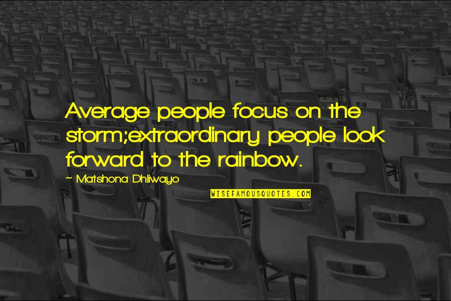 Bathing Together Quotes By Matshona Dhliwayo: Average people focus on the storm;extraordinary people look