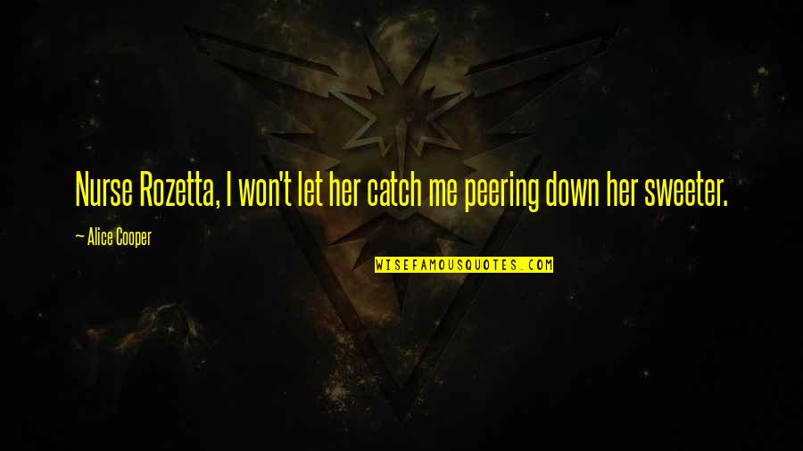 Bathlavish Faucet Quotes By Alice Cooper: Nurse Rozetta, I won't let her catch me