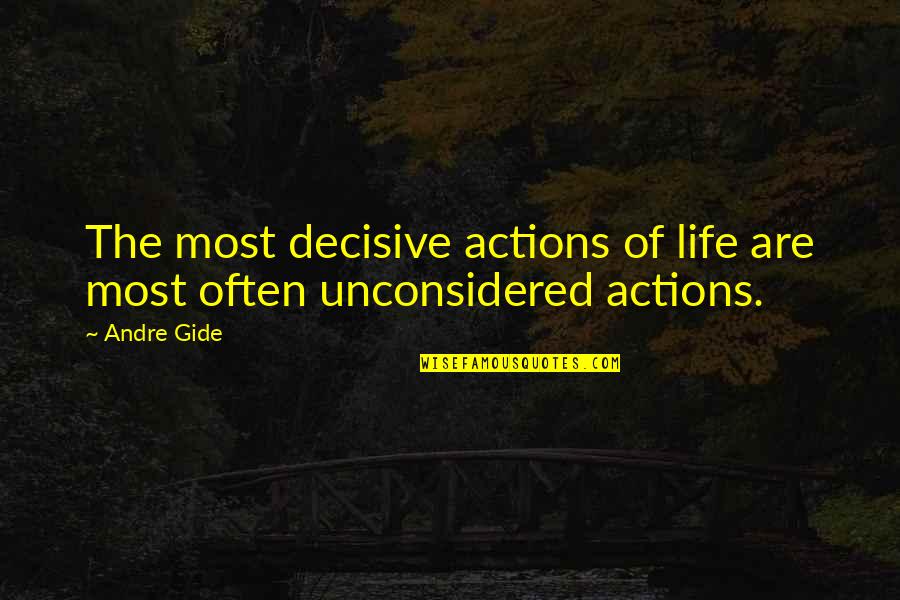 Bathless Quotes By Andre Gide: The most decisive actions of life are most