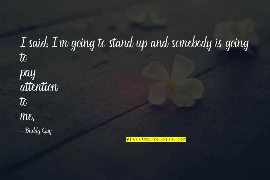 Bathless Quotes By Buddy Guy: I said, I'm going to stand up and