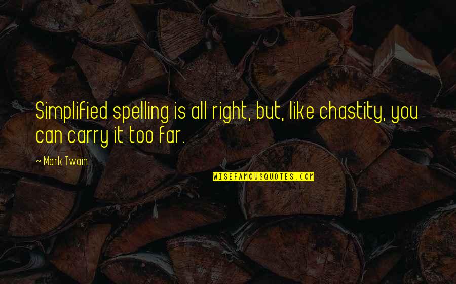 Bathos Literary Quotes By Mark Twain: Simplified spelling is all right, but, like chastity,