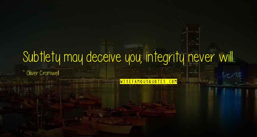 Bathos Synonyms Quotes By Oliver Cromwell: Subtlety may deceive you; integrity never will. Bathos Synonyms Quotes By Oliver Cromwell: Subtlety may deceive you; integrity never will.