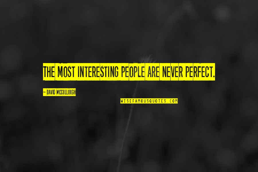 Bathrobed Quotes By David McCullough: The most interesting people are never perfect.