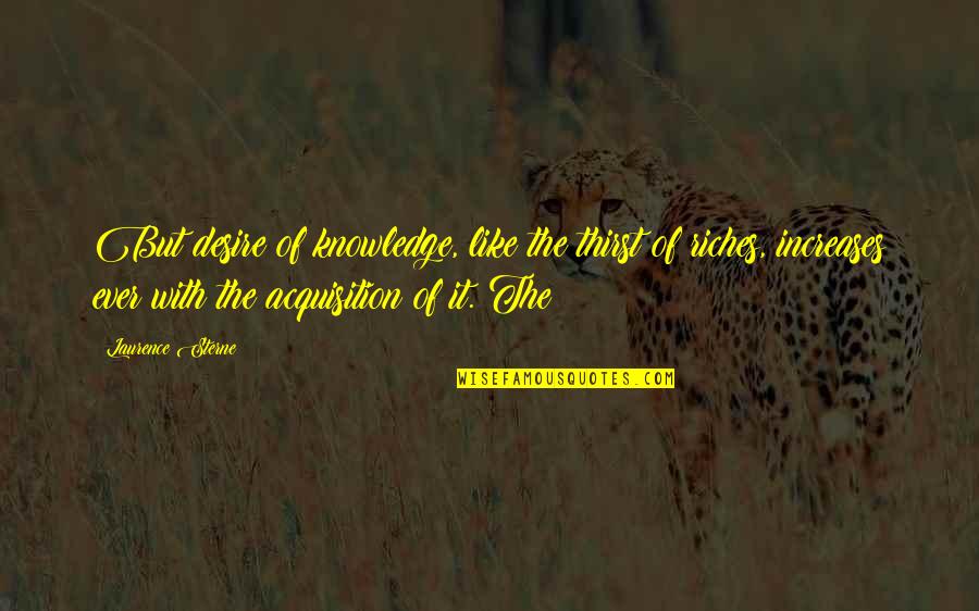 Bathrobes For Men Quotes By Laurence Sterne: But desire of knowledge, like the thirst of Bathrobes For Men Quotes By Laurence Sterne: But desire of knowledge, like the thirst of