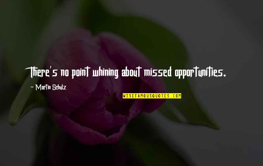 Bathrobes For Men Quotes By Martin Schulz: There's no point whining about missed opportunities. Bathrobes For Men Quotes By Martin Schulz: There's no point whining about missed opportunities.