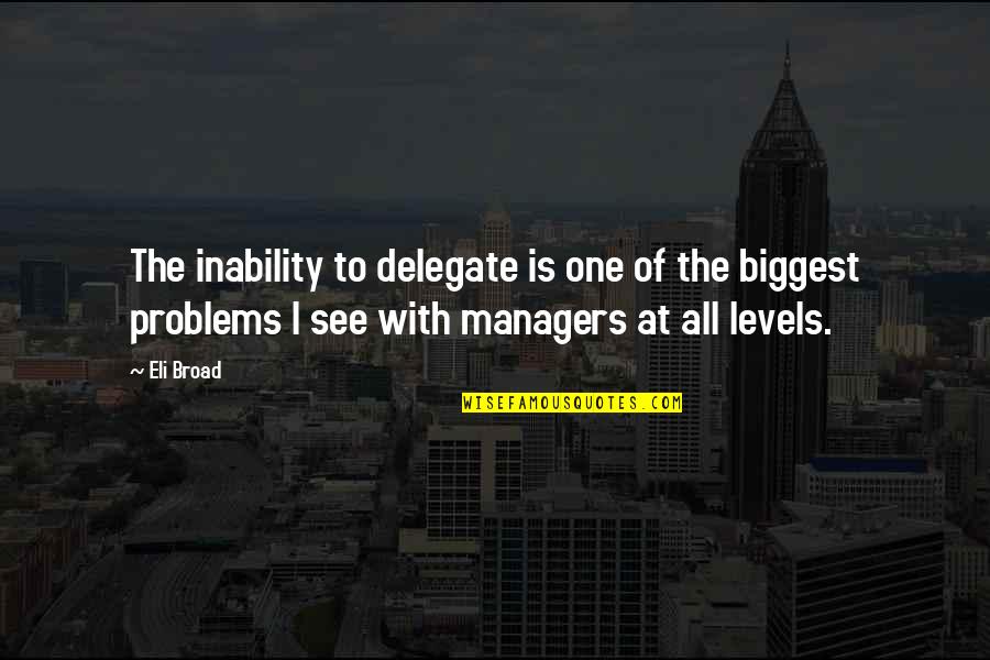 Bathroom Basket Quotes By Eli Broad: The inability to delegate is one of the