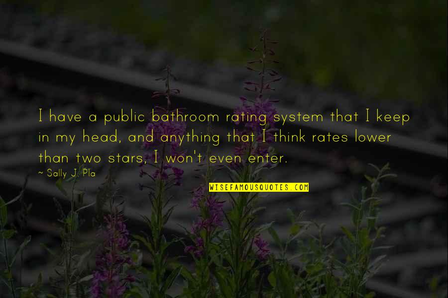 Bathroom Cleanliness Quotes By Sally J. Pla: I have a public bathroom rating system that