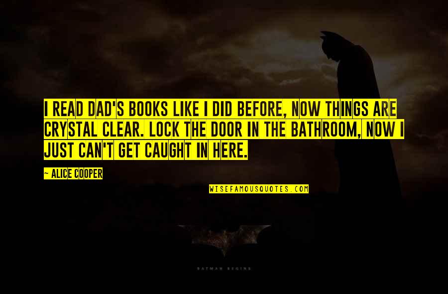 Bathroom Door Quotes By Alice Cooper: I read Dad's books like I did before,