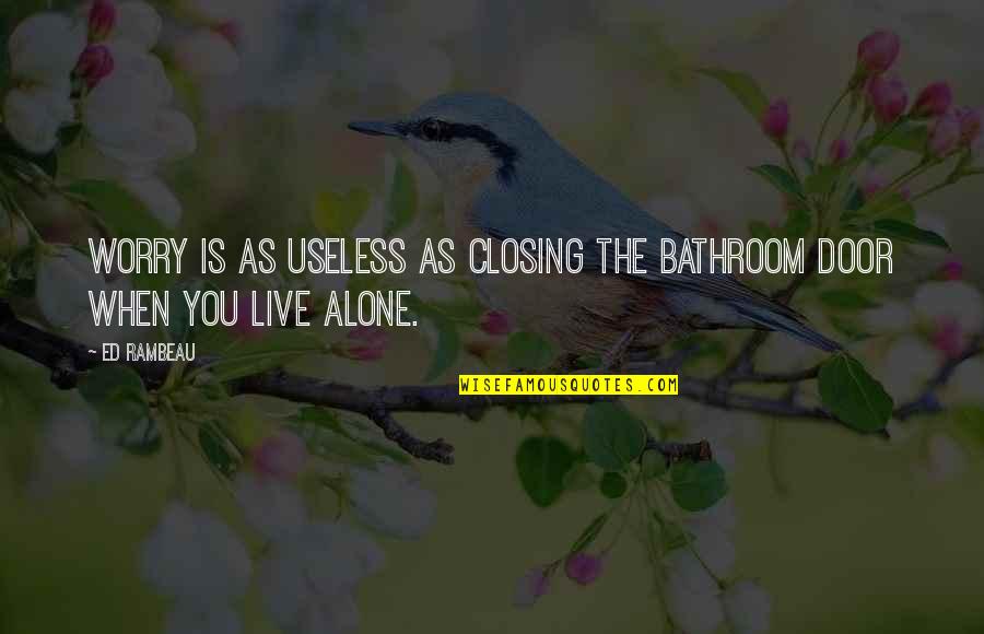 Bathroom Door Quotes By Ed Rambeau: Worry is as useless as closing the bathroom