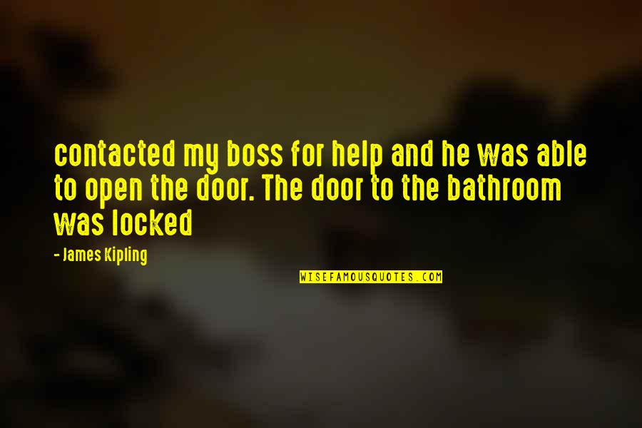 Bathroom Door Quotes By James Kipling: contacted my boss for help and he was