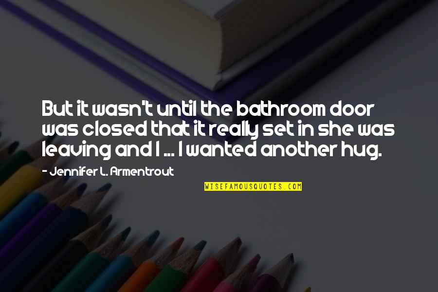 Bathroom Door Quotes By Jennifer L. Armentrout: But it wasn't until the bathroom door was