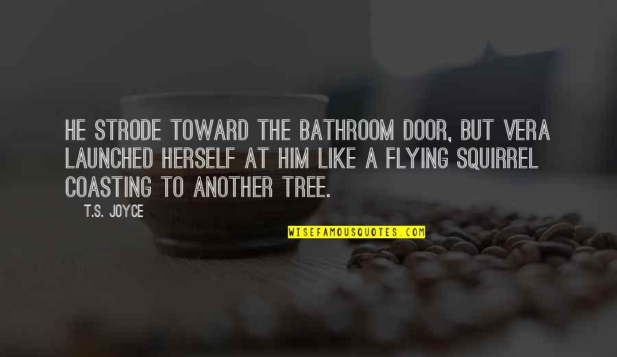 Bathroom Door Quotes By T.S. Joyce: He strode toward the bathroom door, but Vera