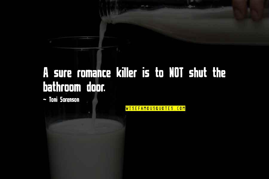 Bathroom Door Quotes By Toni Sorenson: A sure romance killer is to NOT shut