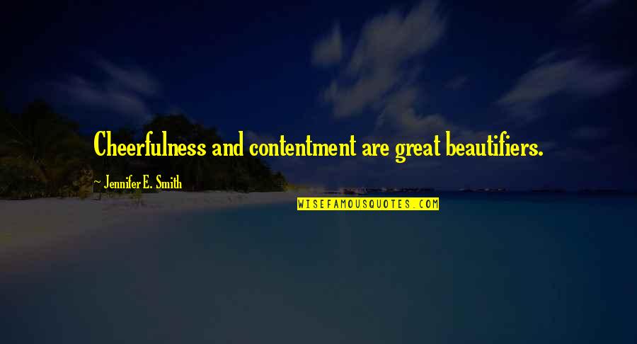 Bathroom Reader Quotes By Jennifer E. Smith: Cheerfulness and contentment are great beautifiers. Bathroom Reader Quotes By Jennifer E. Smith: Cheerfulness and contentment are great beautifiers.