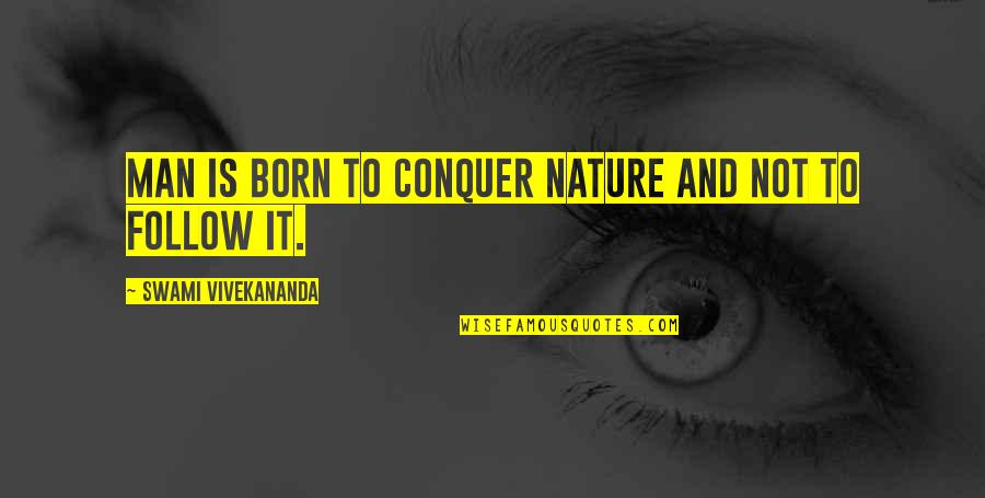 Bathroom Thoughts Quotes By Swami Vivekananda: Man is born to conquer nature and not Bathroom Thoughts Quotes By Swami Vivekananda: Man is born to conquer nature and not