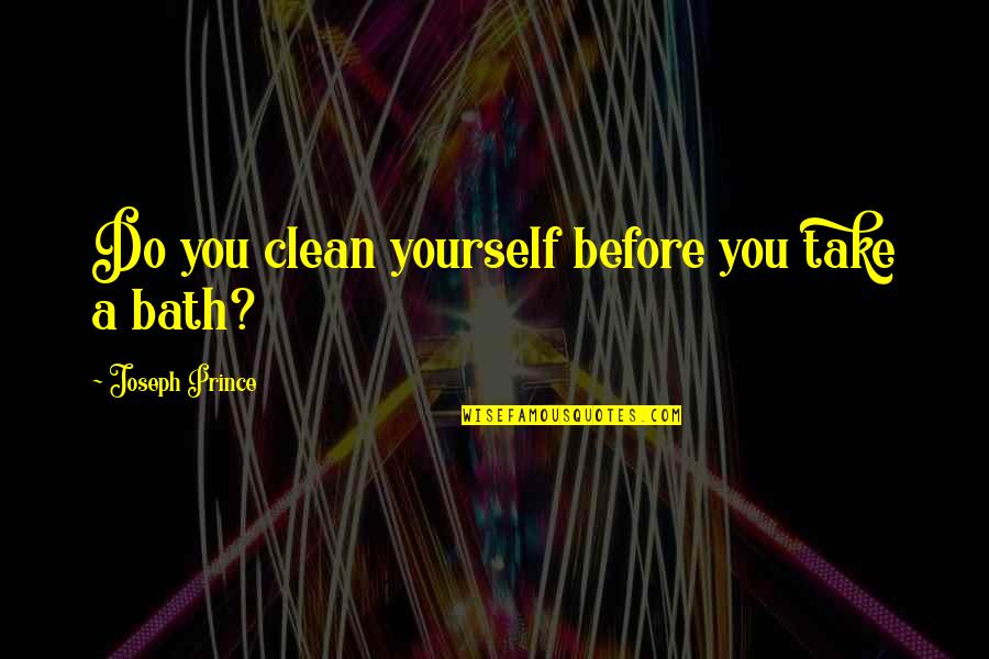 Baths Quotes By Joseph Prince: Do you clean yourself before you take a