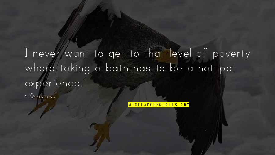 Baths Quotes By Questlove: I never want to get to that level